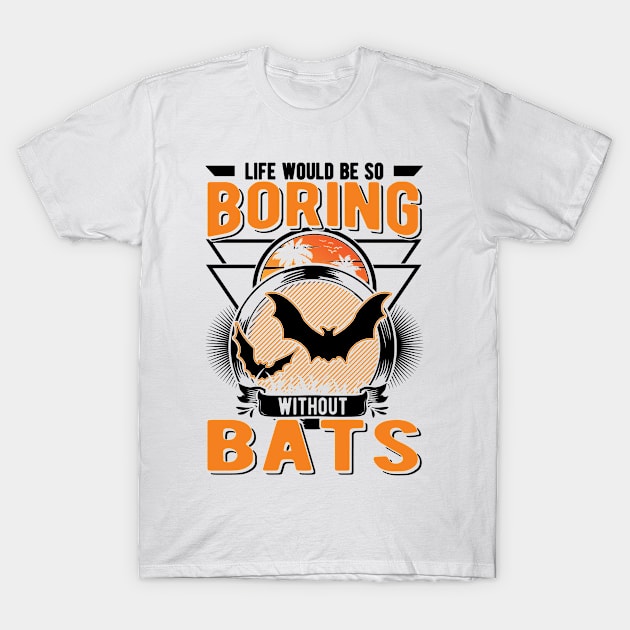 Life Would Be So Boring Without Bats Bat T-Shirt by favoriteshirt